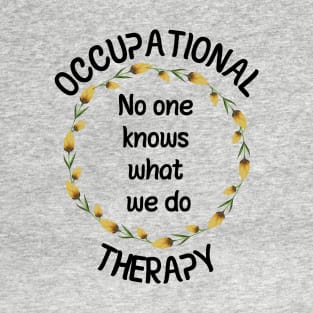 Occupational Therapy - No One Knows What We Do T-Shirt